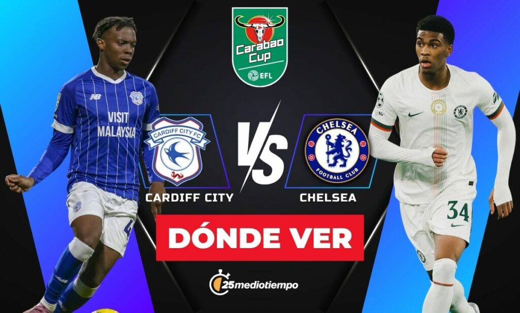 Cardiff City vs. Chelsea: Hora y dónde ver el partido en vivo de los Cuartos de Final de la EFL Carabao Cup 2025