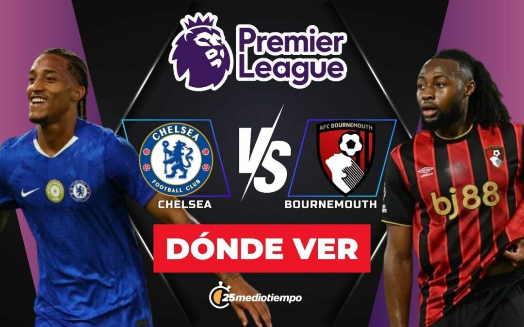 Chelsea vs Bournemouth EN VIVO: Horario y dónde ver el apasionante partido de la Premier League 2025