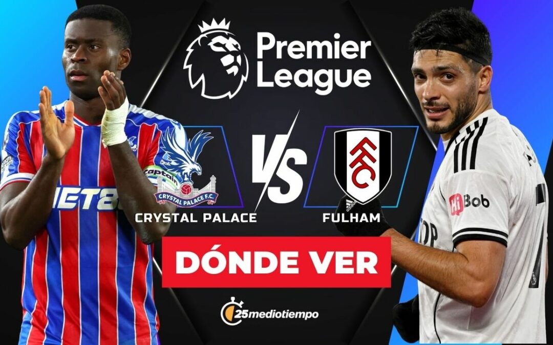 Crystal Palace vs Fulham: Horario y Dónde Ver el Partido de Raúl Jiménez en la Premier League 2026
