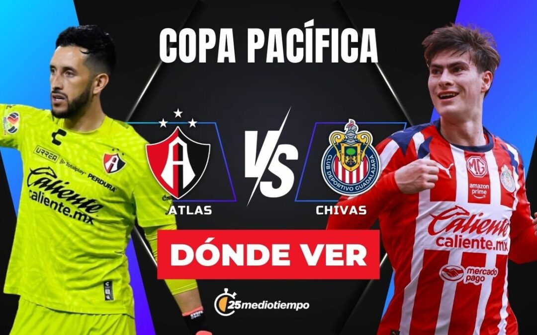 Atlas vs Chivas: Guía Completa para Ver EN VIVO el Clásico Tapatío de la Copa Pacífica 2026