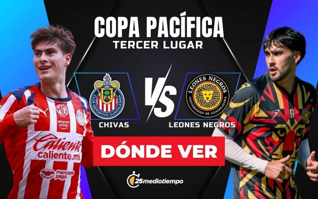 Chivas y Leones Negros se Enfrentan EN VIVO: Hora y Dónde Ver el Partido por el Tercer Lugar de la Copa Pacífica 2026