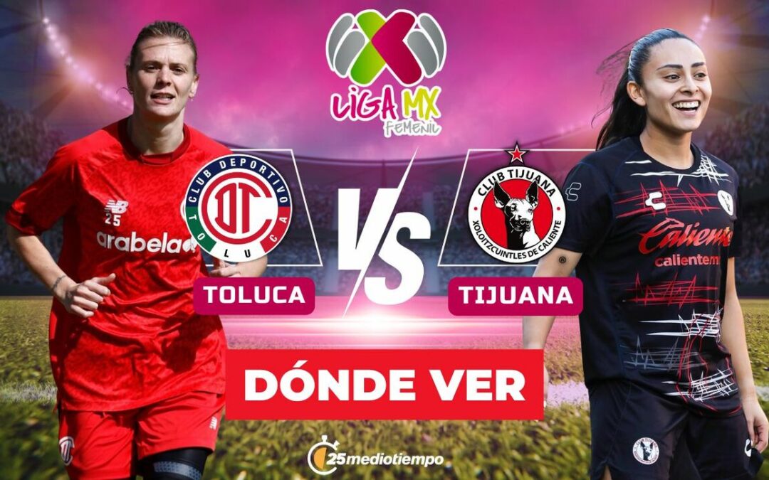 Toluca vs. Tijuana: Horario y dónde ver EN VIVO el partido de Liga MX Femenil 2026