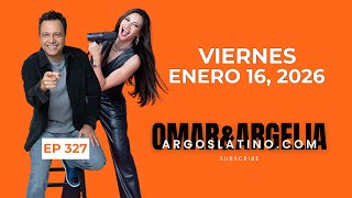 El Show de Omar & Argelia 01.16.2026 #327